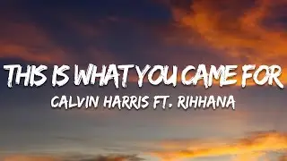 Calvin Harris - This Is What You Came For (Lyrics) ft. Rihanna