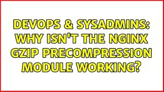 DevOps & SysAdmins: Why isn't the Nginx Gzip Precompression module working?