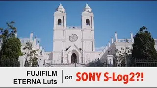 FUJIFILM LUTS on SONY?!  ||  ETERNA | S-Log2