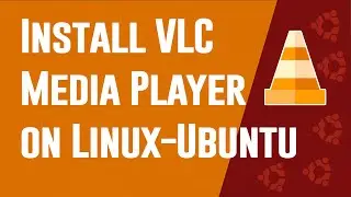 How to install VLC Media Player on a Linux System ?