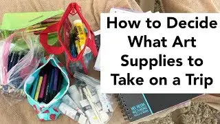 How to Decide What Art Supplies to Take on a Trip