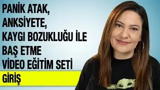 PANİK ATAK, ANKSİYETE, KAYGI BOZUKLUĞU İLE BAŞ ETME Video Eğitim Seti Giriş