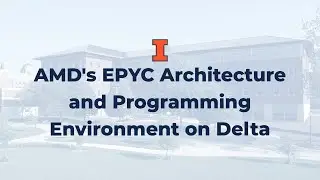 AMDs EPYC Architecture and Programming Environment on Delta