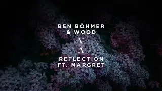 Ben Böhmer & Wood - Reflection ft. Margret