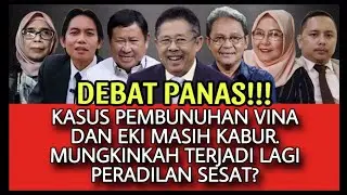 DEBAT PANAS! KASUS PEMBUNUHAN VINA DAN EKI MASIH KABUR // MUNGKINKAH TERJADI LAGI PERADILAN SESAT?