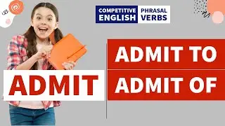 ADMIT || Admit to, Admit of || Phrasal Verbs || Competitive Exams English