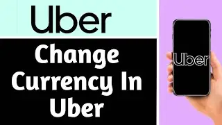 HOW TO CHANGE CURRENCY IN UBER | Step By Step Guide