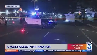 Bicyclist struck, killed by hit-and-run driver in Northridge