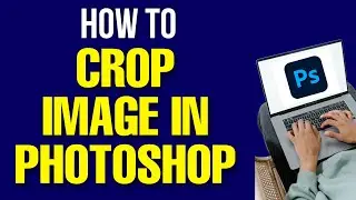 How to Crop Image in Photoshop 2022