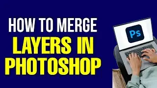 How to Merge Layers in Photoshop 2022