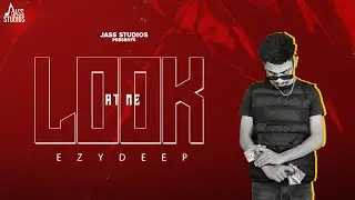 Look At Me (Official Audio) Ezydeep | Punjabi Songs 2023 | Punjabi Songs 2023