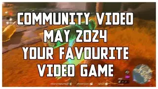 Community Video April 2024 (Your Favourite Video game)