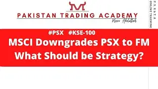 #PSX | MSCI Downgrades PSX to FM | | What Should be Strategy? | | Meer Abdullah |