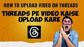 Threads pe video kaise dale | How to upload video on threads | Taseer Prince