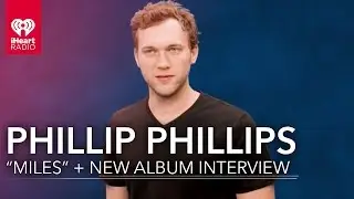 Why is Phillip Phillips Nervous About New Music? | Exclusive Interview