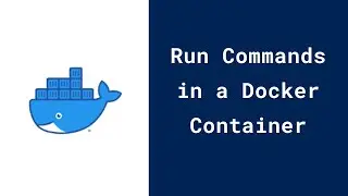 How  to Run Commands in a Docker Container