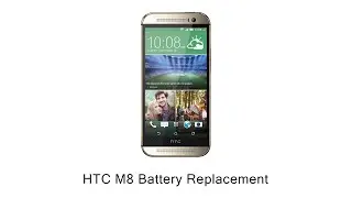 HTC M8 Battery Replacement