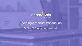 Adding a manual transaction | ShareASale merchant series