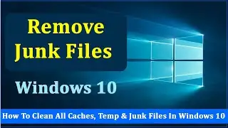 Remove All Caches, Temp Files and Junk Files to Cleanup Your Windows 10 Computer | Speed Up Computer