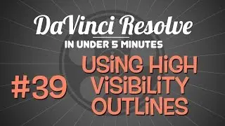 DaVinci Resolve in Under 5 Minutes:  Using High Visibility Window Outlines