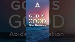 God is Good - Abide Meditation