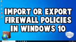 How to Export or Import Firewall Policy in Windows 10