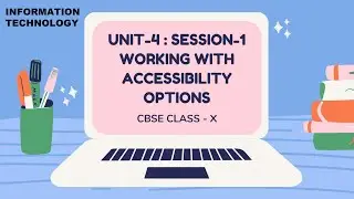 SESSION-1: WORKING WITH ACCESSIBILITY OPTIONS_CBSE CLASS X (IT-402) UNIT 4