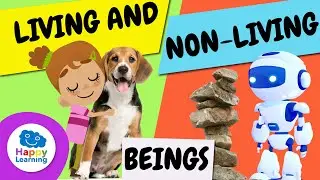 LIVING AND NON-LIVING THINGS | CURIOSITIES FOR KIDS | HAPPY LEARNING 🙉🌼 🤖🦾