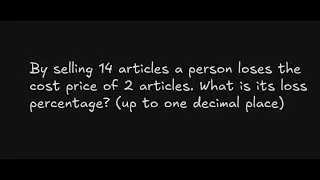 By selling 14 articles a person loses the cost price of 2 articles. What is its loss percentage?