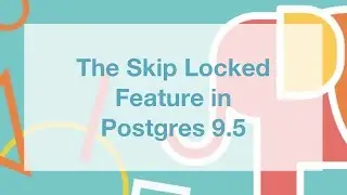 The Skip Locked feature in Postgres 9.5