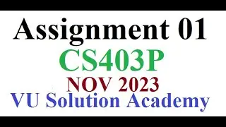 CS403P Assignment 1 Fall 2023 Idea Solution by VU SOLUTION ACADEMY