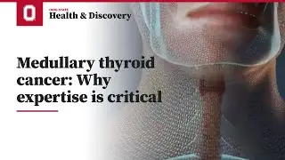 Medullary thyroid cancer: Why expertise is critical | Ohio State Medical Center