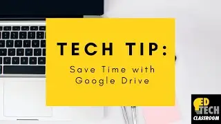 Tips and Shortcuts for Teachers to Save Time Using Google Drive