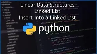 Python Linked List - Linear Data Structures - How to Insert into a Linked List