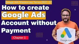 Google Ads Masterclass Series | Chapter 1: How to create Google Ads Account | Google Ads Course 2022