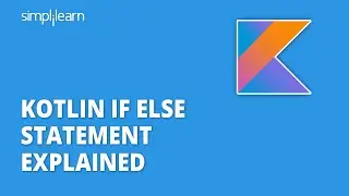 Kotlin If Else Statement Explained | Basics Of Kotlin For Beginners | Kotlin Tutorial | Simplilearn