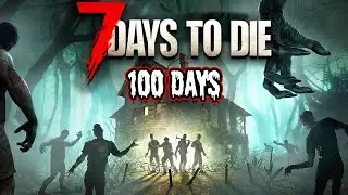 I Spent 100 Days In 7 Days To Die......(Movie)