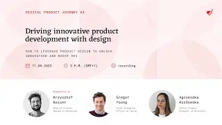 Digital Product Journey #3: Driving innovative product development with design