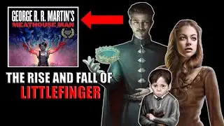 The Rise and Fall of Littlefinger | ASOIAF Theory