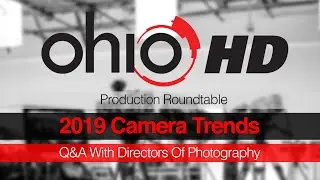 2019 Camera Trends - Q&A With Directors Of Photography