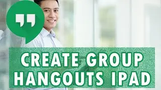 How to Create a Group on Google Hangouts for iPad