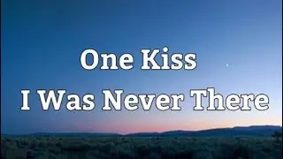 One kiss / I Was Never There // Lyrics //