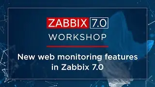 Zabbix workshops: New web monitoring features in Zabbix 7.0