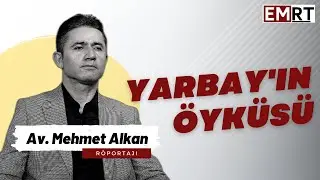 Yarbay'ın Öyküsü: Av. Mehmet Alkan yaşadıklarını anlattı!