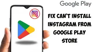 How To Fix Can't Install Instagram From Google Play Store