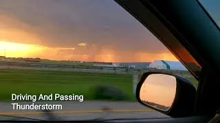 Amazing View And A Passing Thunderstorm, Driving Highway 2 N Alberta Canada