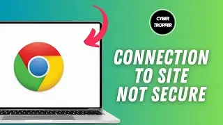 How to Fix Connection to the Site is Not Secure on Google Chrome