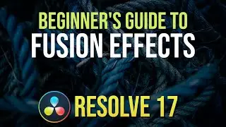 Beginner's Guide to Custom Fusion Effects & Nodes in DaVinci Resole 17.2