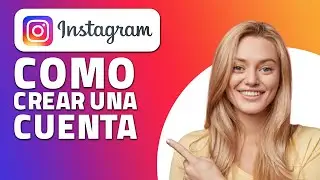 Cómo Crear Una Cuenta en Instagram (Rápido y Fácil)