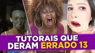 Tutoriais que Deram Errado Episódio 13